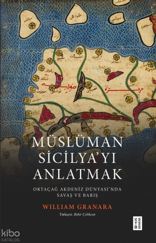 Müslüman Sicilyayı Anlatmak;Ortaçağ Akdeniz Dünyasında Savaş ve Barış