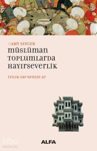 Müslüman Toplumlarda Hayirseverlik İyilik Yap Denize At