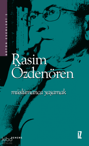 Müslümanca Yaşamak | Rasim Özdenören | İz Yayıncılık
