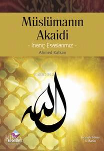 Müslümanın Akaidi; İnanç Esaslarımız | Ahmed Kalkan | Rağbet Yayınları