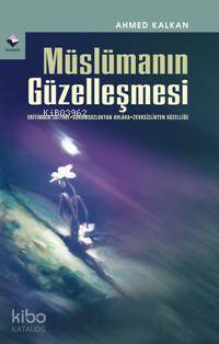 Müslümanın Güzelleşmesi | Ahmed Kalkan | Rağbet Yayınları