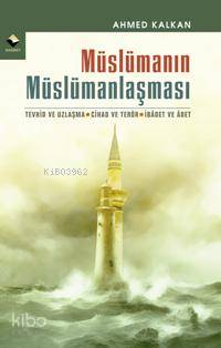 Müslümanın Müslümanlaşması | Ahmed Kalkan | Rağbet Yayınları