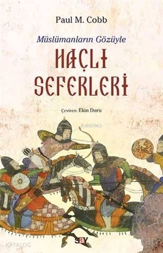 Müslümanların Gözüyle Haçlı Seferleri | Paul M. Cobb | Say Yayınları