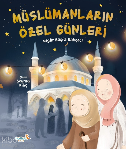 Müslümanların Özel Günleri | Nigar Büşra Bahçeci | Hüdhüd Kitap