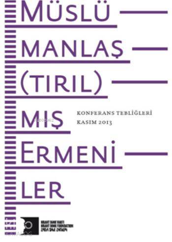 Müslümanlaş(tırıl)mış Ermeniler; Konferans Tebliğleri