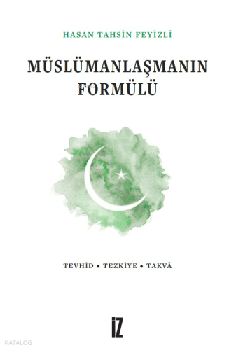 Müslümanlaşmanın Formülü | Hasan Tahsin Feyizli | İz Yayıncılık