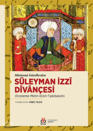 Müstesnâ Güzellerden Süleyman İzzî Dîvânçesi;(İnceleme-Metin-Dizin-Tıpkıbasım)