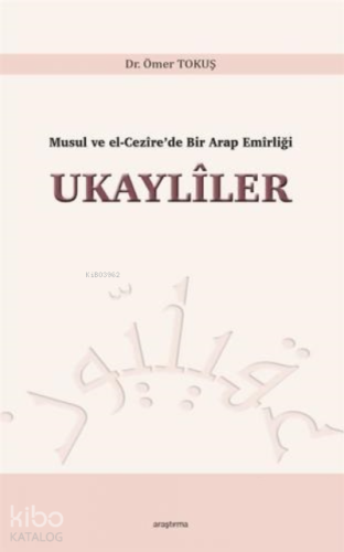 Musul ve El-Cezîre'de Bir Arap Emîrliği Ukaylîler
