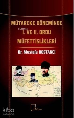 Mütareke Döneminde 1. ve 2. Ordu Müfettişlikleri | Mustafa Bostancı | 