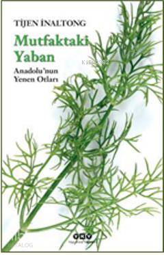 Mutfaktaki Yaban; Anadolunun Yenen Otları | Tijen İnaltong | Yapı Kred