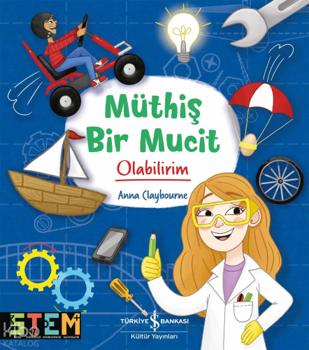 Müthiş Bir Mucit Olabilirim | Anna Claybourne | Türkiye İş Bankası Kül