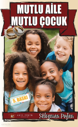 Mutlu Aile Mutlu Çocuk | Süleyman Doğan | Akıl Fikir Yayınları