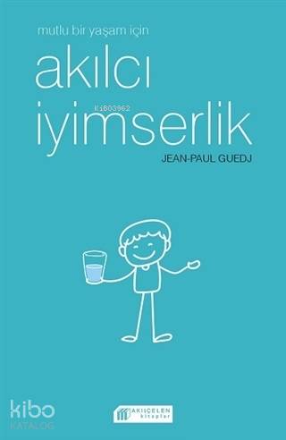Mutlu Bir Yaşam İçin Akılcı İyimserlik