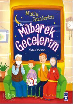 Mutlu Günlerim Mübarek Gecelerim; 9+ Yaş | Yusuf Dursun | Timaş Çocuk