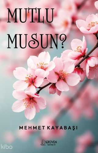 Mutlu Musun? | Mehmet Kayabaşı | Serüven Yayınevi