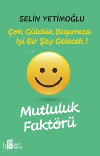 Mutluluk Faktörü;Çok Güldük Başımıza İyi Bir Şey Gelecek!