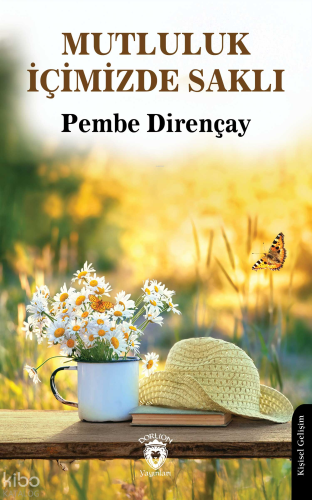 Mutluluk İçimizde Saklı | Pembe Dirençay | Dorlion Yayınevi