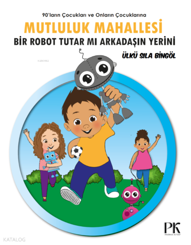 Mutluluk Mahallesi - Bir Robot Tutar Mı Arkadaşın Yerini