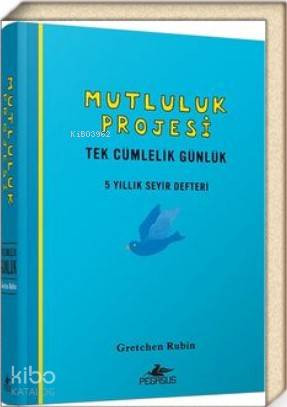 Mutluluk Projesi - Tek Cümlelik Günlük: 5 Yıllık Seyir Defteri (Ciltli)