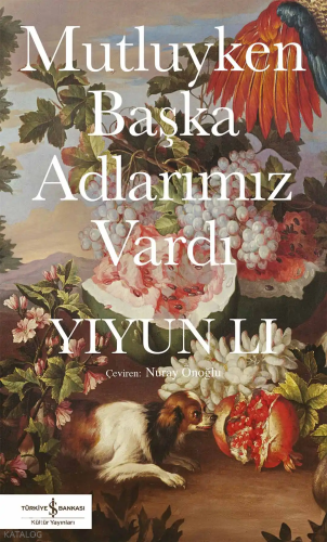 Mutluyken Başka Adlarımız Vardı | Yiyun Li | Türkiye İş Bankası Kültür