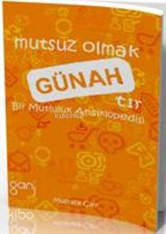 Mutsuz Olmak Günahtır; Bir Mutluluk Ansiklopedisi