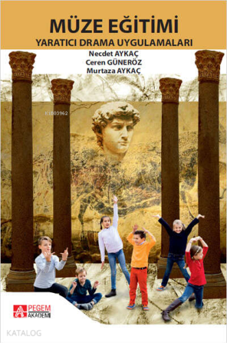 Müze Eğitimi Yaratıcı Drama Uygulamaları | Necdet Aykaç | Pegem Akadem