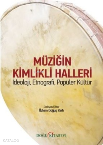 Müziğin Kimlikli Halleri;İdeoloji, Etnografi, Popüler Kültür