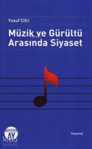 Müzik ve Gürültü Arasında Siyaset | Yusuf Çiftçi | Büyüyen Ay Yayınlar