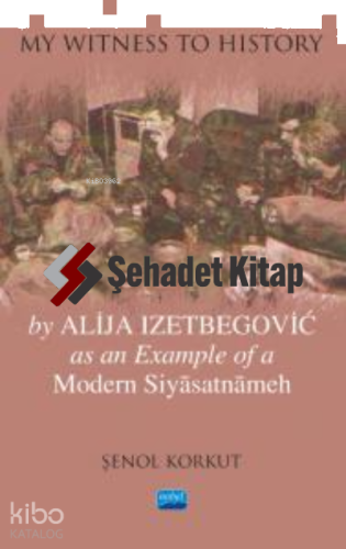 "My Witness to History" by Alija Izetbegovic as an Example of a Modern Siyâsatnâmeh