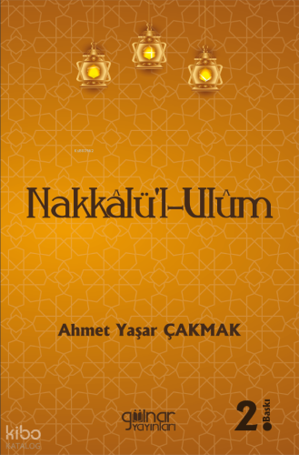 Nakkâlü-l-Ulûm | Ahmet Yaşar Çakmak | Gülnar Yayınları