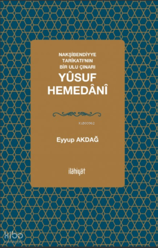 Nakşibendiyye Tarîkatı’nın Bir Ulu Çınarı; Yûsuf Hemedânî