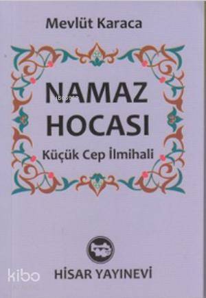 Namaz Hocası (Cep Boy); Küçük Cep İlmihali | Mevlüt Karaca | Hisar Yay
