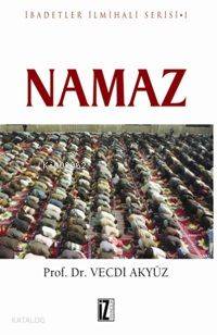 Namaz; İbadetler İlmihali Serisi I | Vecdi Akyüz | İz Yayıncılık