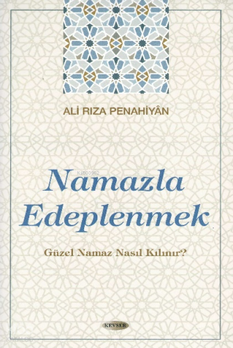 Namazla Edeplenmek;Güzel Namaz Nasıl Kılınır?