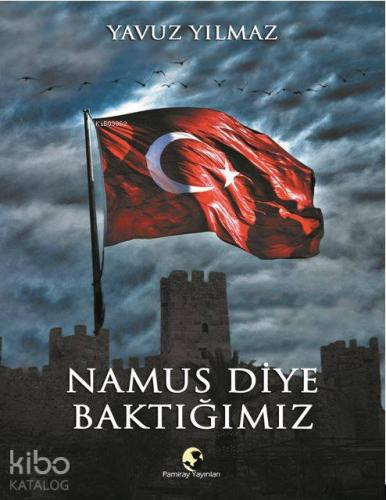 Namus Diye Baktığımız | Yavuz Yılmaz | Pamiray Yayınları
