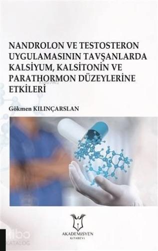 Nandrolon ve Testosteron Uygulamasının; Tavşanlarda Kalsiyum Kalsitonin ve Parathormon Düzeylerine Etkileri