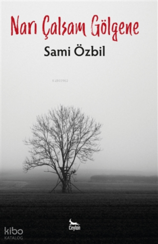 Narı Çalsam Gölgene | Sami Özbil | Ceylan Yayınları