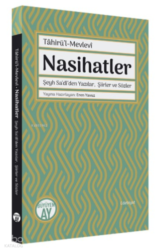 Nasihatler ;Şeyh Sa‘dî’den Yazılar, Şiirler ve Sözler