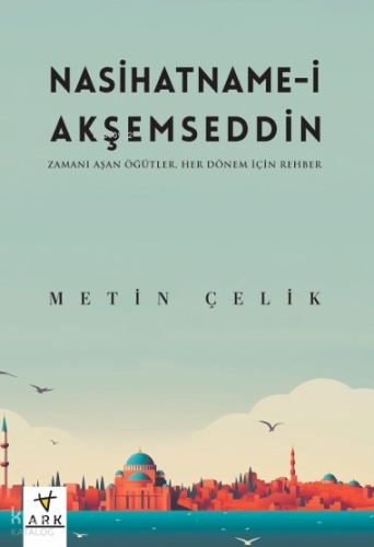 Nasihatname-i Akşemseddin;Zamanı Aşan Öğütler - Her Dönem İçin Rehber