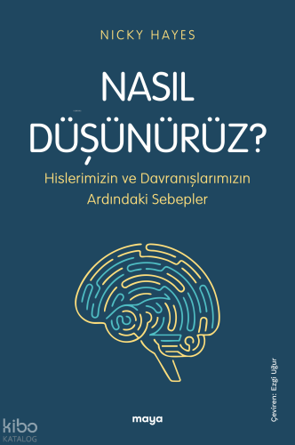 Nasıl Düşünürüz?;Hislerimizin ve Davranışlarımızın Ardındaki Sebepler