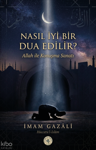 Nasıl iyi Bir Dua Edilir - İmam Gazali | Kolektif | Hatem'ül Enbiya Ya