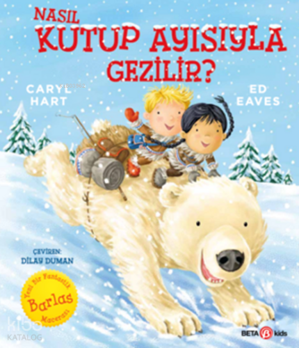 Nasıl Kutup Ayısıyla Gezilir? | Caryl Hart | Beta Kids