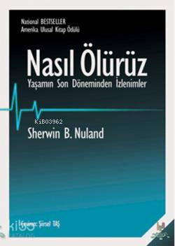 Nasıl Ölürüz; Yaşamın Son Döneminden İzlenimler