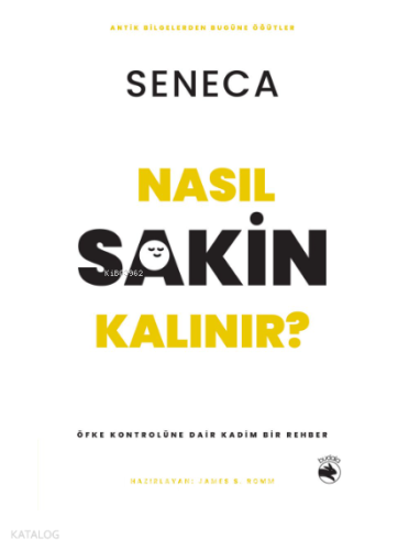 Nasıl Sakin Kalınır?;Öfke Kontrolüne Dair Kadim Bir Rehber | Seneca | 