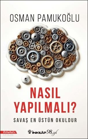 Nasıl Yapılmalı?;Savaş En Üstün Okuldur | Osman Pamukoğlu | İnkılâp Ki