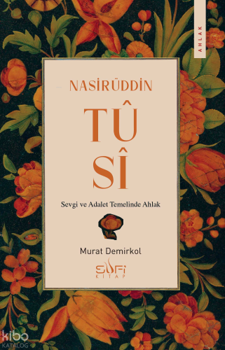 Nasirüddin Tûsî;Sevgi ve Adalet Temelinde Ahlak | Murat Demirkol | Suf