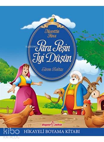 Nasrettin Hoca - Para Peşin İyi Düşün; Hikayeli Boyama Kitabı, (5-7 Yaş)