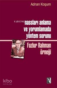 Nassları Anlama ve Yorumlamada Yöntem Sorunu; Fazlur Rahman Örneği