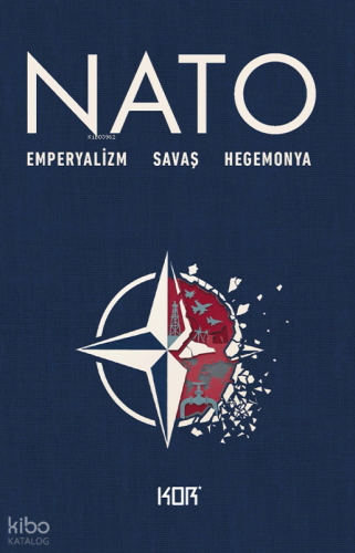 NATO: Emperyalizm, Savaş, Hegemonya | Kolektif | Kor Kitap