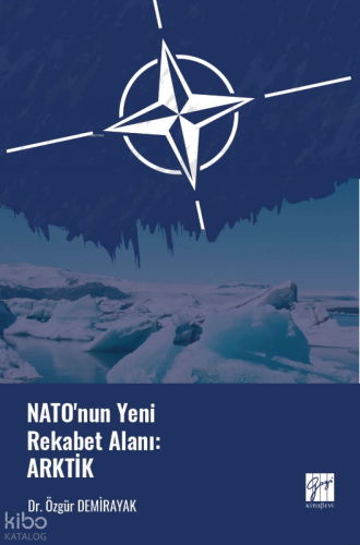 NATO'nun Yeni Rekabet Alanı: Arktik | Özgür Demirayak | Gazi Kitabevi